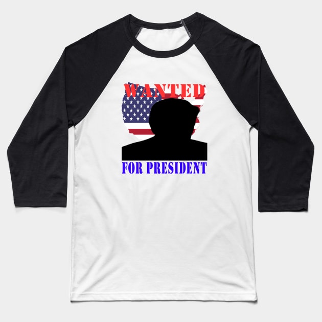 wanted for president 2024 Baseball T-Shirt by your best store